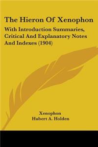 Hieron Of Xenophon: With Introduction Summaries, Critical And Explanatory Notes And Indexes (1904)