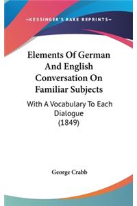 Elements of German and English Conversation on Familiar Subjects