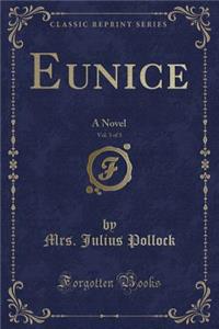 Eunice, Vol. 3 of 3: A Novel (Classic Reprint)