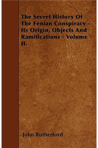 The Secret History Of The Fenian Conspiracy - Its Origin, Objects And Ramifications - Volume II.