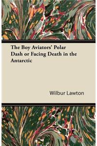 The Boy Aviators' Polar Dash or Facing Death in the Antarctic