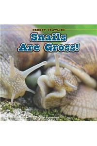 Snails Are Gross!