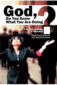 God, Do You Know What You are Doing?