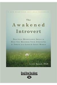 The Awakened Introvert: Practical Mindfulness Skills to Help You Maximize Your Strengths and Thrive in a Loud and Crazy World (Large Print 16pt)