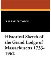 Historical Sketch of the Grand Lodge of Massachusetts 1733-1962