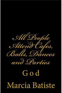 All People Attend Cafes, Balls, Dances and Parties