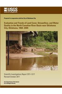 Evaluation and Trends of Land Cover, Streamflow, and Water Quality in the North Canadian River Basin near Oklahoma City, Oklahoma, 1968?2009