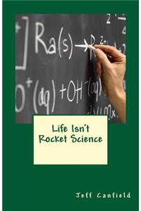 Life Isn't Rocket Science