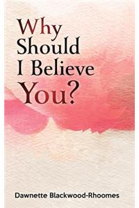 Why Should I Believe You?