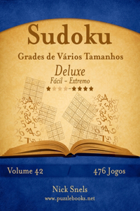 Sudoku Grades de Vários Tamanhos Deluxe - Fácil ao Extremo - Volume 42 - 476 Jogos