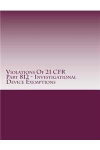 Violations Of 21 CFR Part 812 - Investigational Device Exemptions
