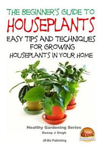 Beginner's Guide to Houseplants