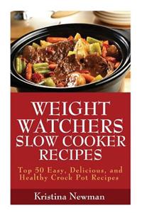 Weight Watchers Recipes: 50 Weight Watcher Slow Cooker Recipes for Quick & Easy, One Pot, Healthy Meals