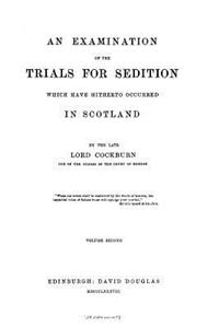 An examination of the trials for sedition which have hitherto occurred in Scotland