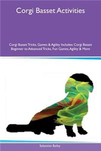 Corgi Basset Activities Corgi Basset Tricks, Games & Agility Includes: Corgi Basset Beginner to Advanced Tricks, Fun Games, Agility & More