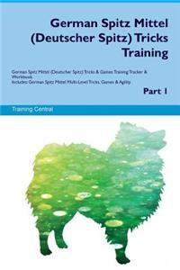 German Spitz Mittel (Deutscher Spitz) Tricks Training German Spitz Mittel (Deutscher Spitz) Tricks & Games Training Tracker & Workbook. Includes: German Spitz Mittel Multi-Level Tricks, Games & Agility. Part 1