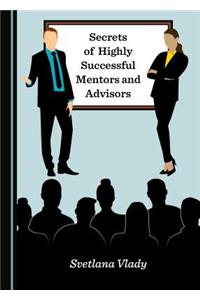 Secrets of Highly Successful Mentors and Advisors