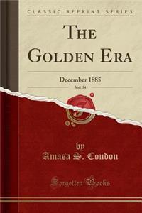 The Golden Era, Vol. 34: December 1885 (Classic Reprint)