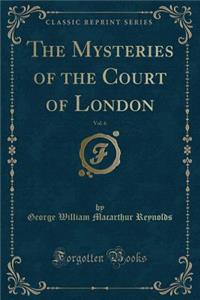 The Mysteries of the Court of London, Vol. 6 (Classic Reprint)