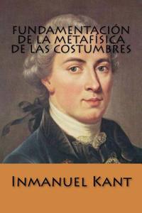 Fundamentacion de La Metafisica de Las Costumbres (Spanish Edition)