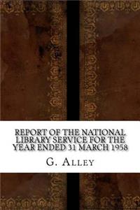 Report of the National Library Service for the Year Ended 31 March 1958