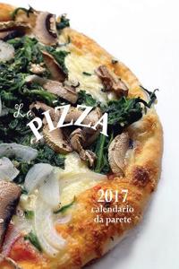 La Pizza 2017 Calendario Da Parete (Edizione Italia)