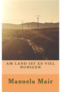Am Land Ist Es Viel Ruhiger
