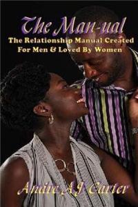 The Man-Ual Created for Men & Loved by Women Part 2: The Relationship Manual Created for Men & Loved by Women