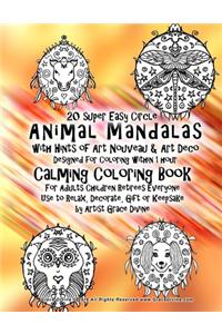 20 super Easy Circle Animal Mandalas with Hints of Art Nouveau & Art Deco Design Calming Coloring Book For Adults Children Retirees Everyone Use to Relax, Decorate, Gift or Keepsake by Artist Grace Divine