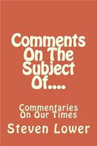 Comments On The Subject Of....