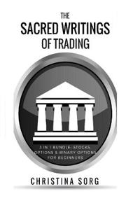 Sacred Writings of Trading: 3 in 1 Bundle: Stocks, Options & Binary Options for Beginners