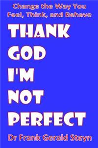 Thank God I'm Not Perfect