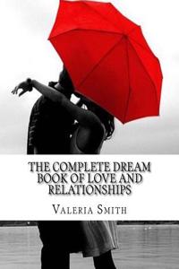 The Complete Dream Book of Love and Relationships