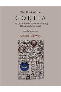The Book of Goetia, or the Lesser Key of Solomon the King [Clavicula Salomonis]. Introductory essay by Aleister Crowley.