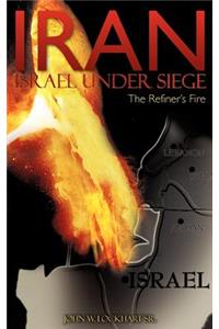IRAN Israel under Siege/The Refiner's Fire