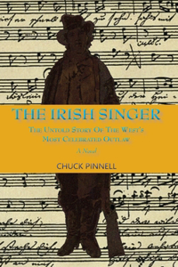 Irish Singer, A Novel: The Untold Story of the West's Most Celebrated Outlaw