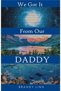 We Got It From Our Daddy