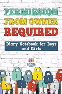 Permission from Owner Required Diary Notebook for Boys and Girls