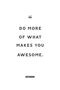 Do more of what makes you awesome.