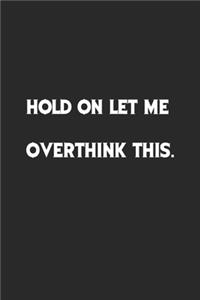 Hold On Let Me Overthink This.