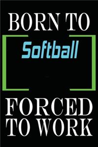 Born to Softball Forced to Work