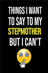 Things I Want to Say to my STEPMOTHER But I Can't
