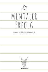 Mentaler Erfolg - Mein Glückstagebuch