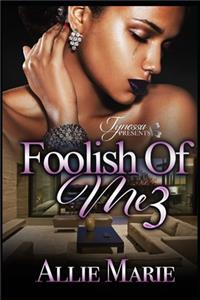 Foolish of Me 3