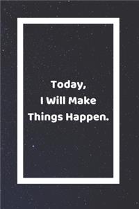 Today I Will Make Things Happen