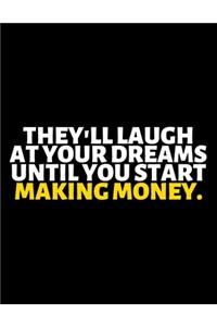 They'll Laugh At Your Dreams Until You Start Making Money