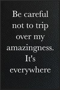 Funny Office Notebook Journal Be careful not to trip over my amazingness. It's everywhere