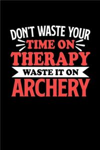 Don't Waste Your Time On Therapy Waste It On Archery