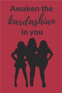 Awaken the Kardashian in you