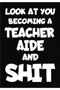 Look at You Becoming a Teacher Aide and Shit